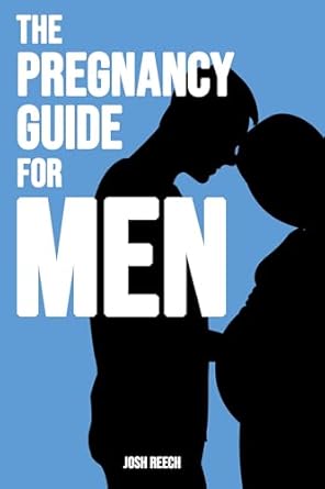 Essential Insights: A Comprehensive Review of The Pregnancy Guide for Men: The Dad-to-Be’s Handbook – A First-Time Dad’s Guide to Understanding Pregnancy, Supporting Your Partner, and Preparing for Fatherhood