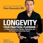 Unlock the Secrets to a Longer Life: A Comprehensive Review of ‘Longevity: Your Practical Playbook on Sleep, Diet, Exercise, Mindset, Medications, and Not Dying from Something Stupid’