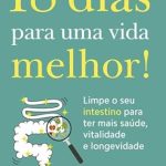 Transform Your Health: A Comprehensive Review of ’18 Dias para uma Vida Melhor! Limpe Seu Intestino para Ter Mais Saúde, Vitalidade e Longevidade (Portuguese Edition)’