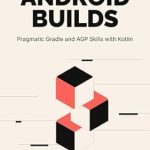 Unlocking Development Potential: A Comprehensive Review of ‘Extending Android Builds: Pragmatic Gradle and AGP Skills with Kotlin’ Unlocking Development Potential: A Comprehensive Review of ‘Extending Android Builds: Pragmatic Gradle and AGP Skills with Kotlin’