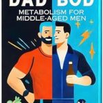 Transform Your Health: A Comprehensive Review of ‘Ditching the Dad Bod: Metabolism for Middle-Aged Men’ Transform Your Health: A Comprehensive Review of ‘Ditching the Dad Bod: Metabolism for Middle-Aged Men’