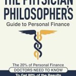 Unlock Financial Freedom: A Comprehensive Review of The Physician Philosopher’s Guide to Personal Finance: The 20% of Personal Finance Doctors Need to Know to Get 80% of the Results