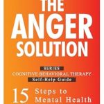 Discover the Key to Emotional Balance: A Comprehensive Review of The Anger Solution: A CBT Program for Emotional Balance (Cognitive Behavioral Therapy Self-Help Guide: 15 Steps to Mental Health Book 3)