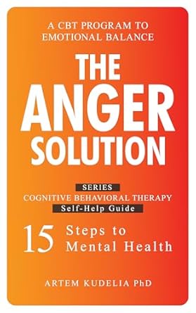 Discover the Key to Emotional Balance: A Comprehensive Review of The Anger Solution: A CBT Program for Emotional Balance (Cognitive Behavioral Therapy Self-Help Guide: 15 Steps to Mental Health Book 3)