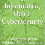 Essential Insights: A Comprehensive Review of ‘Fondamenti di Informatica, Reti e Cybersecurity: Competenze per la Pubblica Amministrazione (Italian Edition)’