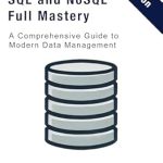 Unlocking Data Management Secrets: A Comprehensive Review of ‘SQL and NoSQL Full Mastery: A Comprehensive Guide to Modern Data Management’ Unlocking Data Management Secrets: A Comprehensive Review of ‘SQL and NoSQL Full Mastery: A Comprehensive Guide to Modern Data Management’