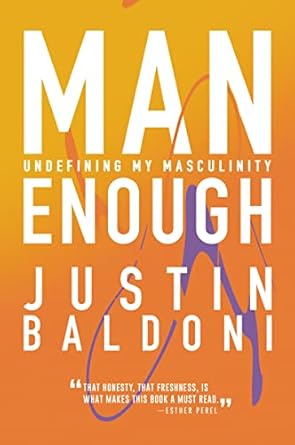 Discover the Transformative Insights in Justin Baldoni’s ‘Man Enough: Undefining My Masculinity’ – A Must-Read Review