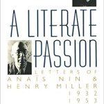 Discover the Intimate Connection: A Review of A Literate Passion: Letters of Anaïs Nin & Henry Miller: 1932–1953 Discover the Intimate Connection: A Review of A Literate Passion: Letters of Anaïs Nin & Henry Miller: 1932–1953