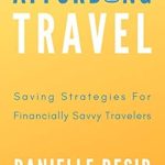 Unlock Your Travel Dreams: A Comprehensive Review of ‘Affording Travel: Money Saving Strategies for Financially Savvy Travelers’