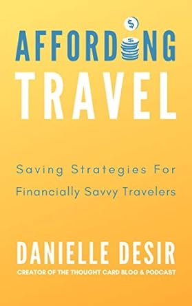 Unlock Your Travel Dreams: A Comprehensive Review of ‘Affording Travel: Money Saving Strategies for Financially Savvy Travelers’