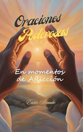 Transform Your Trials: A Must-Read Review of ORACIONES PODEROSAS: ‘EN TIEMPOS DE AFLICCIÓN’ (Spanish Edition)
