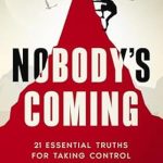 Unlock Your Career Potential: A Must-Read Review of *Nobody’s Coming: 21 Essential Truths for Taking Control of Your Career*