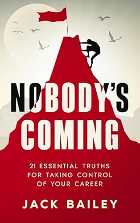 Unlock Your Career Potential: A Must-Read Review of *Nobody’s Coming: 21 Essential Truths for Taking Control of Your Career*