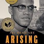 An Unforgettable Journey Through History: A Review of The Dead Are Arising: The Life of Malcolm X