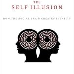 Discover the Truth Behind Your Identity: A Deep Dive into ‘The Self Illusion: How the Social Brain Creates Identity’ Discover the Truth Behind Your Identity: A Deep Dive into ‘The Self Illusion: How the Social Brain Creates Identity’