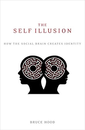 Discover the Truth Behind Your Identity: A Deep Dive into ‘The Self Illusion: How the Social Brain Creates Identity’
