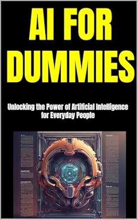 Discover How AI Can Transform Your Life: A Comprehensive Review of ‘AI for Dummies: Unlocking the Power of Artificial Intelligence for Everyday People’