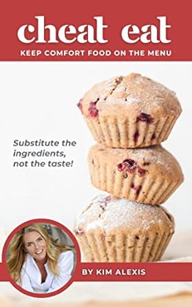 Discover Delicious Guilt-Free Recipes: Cheat Eat: Keep Comfort Food on the Menu (Kim’s Wealth of Health) Review