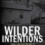 Discover the Twists and Turns in Wilder Intentions: Love, Lies and Murder in North Dakota – A Captivating Review