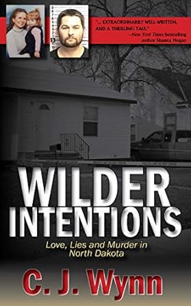 Discover the Twists and Turns in Wilder Intentions: Love, Lies and Murder in North Dakota – A Captivating Review