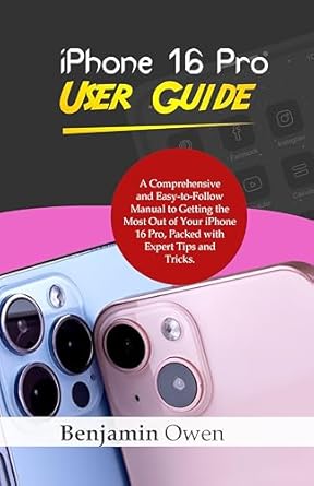 Unlock the Full Potential of Your Device: iPhone 16 Pro User Guide – A Comprehensive and Easy-to-Follow Manual to Getting the Most Out of Your iPhone 16 Pro, Packed with Expert Tips and Tricks