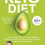 Transform Your Health with This Must-Read Guide: Keto Diet: Your 30-Day Plan to Lose Weight, Balance Hormones, Boost Brain Health, and Reverse Disease