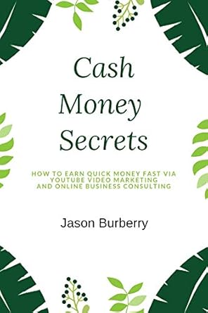 Unlocking Wealth: A Comprehensive Review of Cash Money Secrets: How to Earn Quick Money Fast via YouTube Video Marketing And Online Business Consulting from Amazon