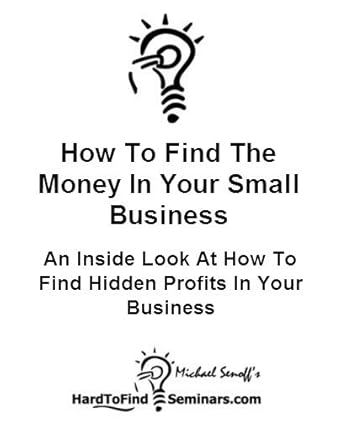 Unlocking Hidden Profits: A Comprehensive Review of How To Find The Money In Your Small Business: An Inside Look At How To Find Hidden Profits In Your Business