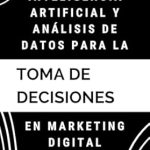 Transform Your Marketing Strategy: A Comprehensive Review of ‘Inteligencia Artificial y Análisis de Datos para la Toma de Decisiones en Marketing Digital (Spanish Edition)’ Transform Your Marketing Strategy: A Comprehensive Review of ‘Inteligencia Artificial y Análisis de Datos para la Toma de Decisiones en Marketing Digital (Spanish Edition)’