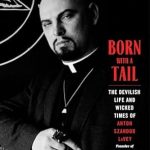 Unveiling the Dark Legacy: A Captivating Review of ‘Born with a Tail: The Devilish Life and Wicked Times of Anton Szandor LaVey, Founder of the Church of Satan’