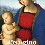 Unveiling Masterpieces: A Comprehensive Review of Delphi Complete Paintings of Pietro Perugino (Illustrated)