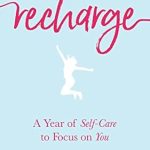 Transform Your Well-Being: A Must-Read Review of ‘Recharge: A Year of Self-Care to Focus on You’ Transform Your Well-Being: A Must-Read Review of ‘Recharge: A Year of Self-Care to Focus on You’
