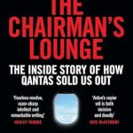 Unveiling the Truth: A Gripping Review of *The Chairman’s Lounge: The Inside Story of How Qantas Sold Us Out*