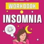 Transform Your Sleep: A Comprehensive Review of the CBT Workbook for Insomnia – 6-Week Cognitive Behavior Therapy Guide to Fix Sleep Issues: End The Nightmare of Anxiety, Stress, and Depression, Boost Energy Levels