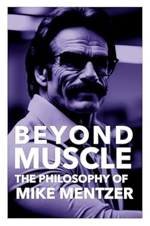 Unlocking the Secrets to Success: A Comprehensive Review of ‘Beyond Muscle: The Life Philosophy of Mike Mentzer – Embracing Mike Mentzer’s Revolutionary Philosophy for Optimal Health and Success (The Bodybuilding Library Book 38)’