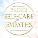 Transform Your Well-Being: A Comprehensive Review of ‘Self-Care for Empaths: 100 Activities to Help You Relax, Recharge, and Rebalance Your Life’