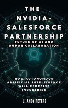 Must-Read Insights: THE NVIDIA-SALESFORCE PARTNERSHIP: Future of AI and Human Collaboration: How Autonomous Artificial Intelligence Will Redefine Industries (AI, GADGET, BOT AND TRENDS UPDATES)