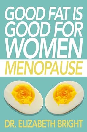 Discover the Secrets of Wellness: A Review of ‘Good Fat is Good for Women: Menopause’ – Unlocking Optimal Health During Menopause