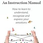 Unveiling the Depths of Human Feelings: A Comprehensive Review of ‘Emotions: An Instruction Manual’