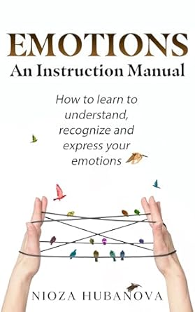 Unveiling the Depths of Human Feelings: A Comprehensive Review of ‘Emotions: An Instruction Manual’