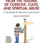Transform Your Healing Journey: A Comprehensive Review of ‘Walking Free from the Trauma of Coercive, Cultic and Spiritual Abuse: A Workbook for Recovery and Growth’
