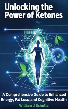 Transform Your Health: A Must-Read Review of Unlocking the Power of Ketones: A Comprehensive Guide to Enhanced Energy, Fat Loss, and Cognitive Health (The Ketone Advantage Book 1)