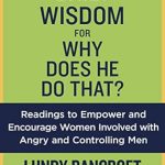 Empowering Insights for Women: A Review of Daily Wisdom for Why Does He Do That?: Readings to Empower and Encourage Women Involved with Angry and Controlling Men Empowering Insights for Women: A Review of Daily Wisdom for Why Does He Do That?: Readings to Empower and Encourage Women Involved with Angry and Controlling Men
