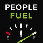 Transform Your Relationships and Leadership Skills: A Review of People Fuel: Fill Your Tank for Life, Love, and Leadership