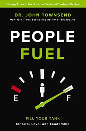 Transform Your Relationships and Leadership Skills: A Review of People Fuel: Fill Your Tank for Life, Love, and Leadership
