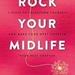 Discover How to Embrace Change: A Review of ‘Rock Your Midlife: 7 Steps to Transform Yourself and Make Your Next Chapter Your Best Chapter’