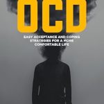 Transform Your Life: A Comprehensive Review of Mastering OCD (Obsessive Compulsive Disorder): Easy Acceptance and Coping Strategies for a More Comfortable Life – Techniques from ACT, Mindfulness, ERP, CBT, and More