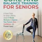 Unlock Your Strength: A Comprehensive Review of ‘Core and Balance Training For Seniors: A Fitness Guide For Seniors Offering Simple 5-Minute Workouts to Improve Your Posture, Gain Confidence and Prevent Injury (Senior Fitness)’