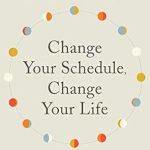 Transform Your Health: A Comprehensive Review of ‘Change Your Schedule, Change Your Life: How to Harness the Power of Clock Genes to Lose Weight, Optimize Your Workout, and Finally Get a Good Night’s Sleep’ Transform Your Health: A Comprehensive Review of ‘Change Your Schedule, Change Your Life: How to Harness the Power of Clock Genes to Lose Weight, Optimize Your Workout, and Finally Get a Good Night’s Sleep’