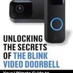 Discover the Hidden Gems: Unlocking the Secrets of the Blink Video Doorbell – Your Ultimate Guide to Mastering Home Security